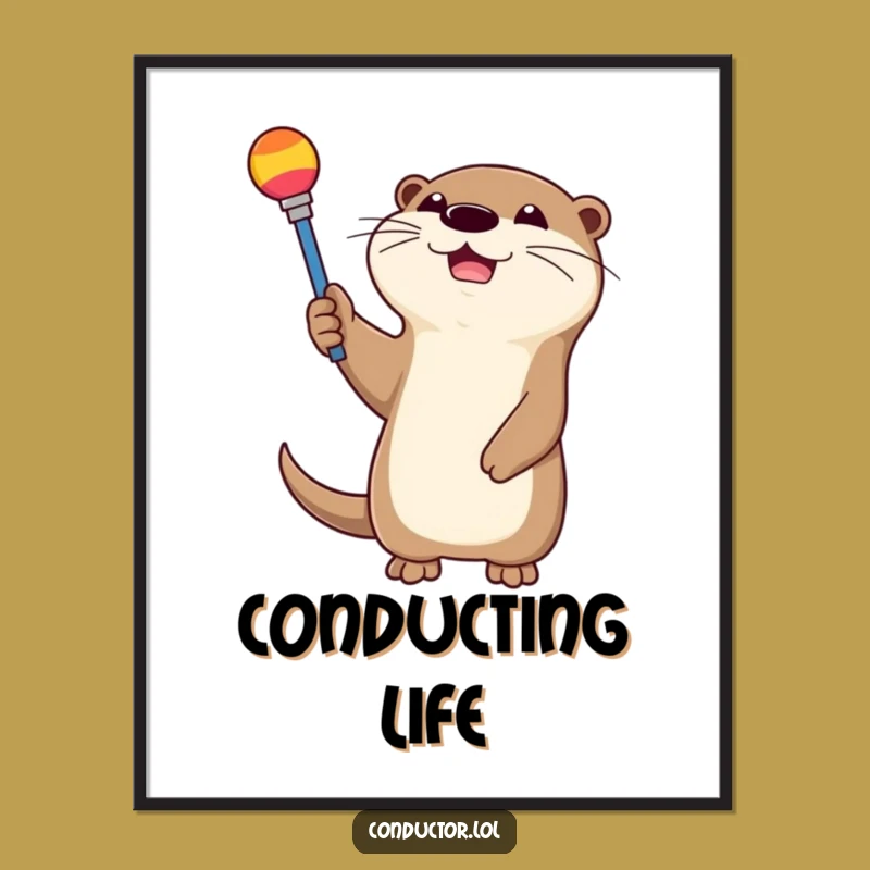 Funny Otter Conductor Poster: Happy Maestro Wall Art, Hilarious Gift!